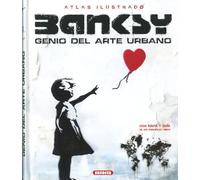 BANKSY GENIO DEL ARTE URBANO (Atlas Ilustrado)