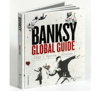 Banksy Global Guide: Orte, Werke, Stories - Interaktiver Bildband mit genauen Geo-Koordinaten für individuelle Besichtigungstouren der Graffitis