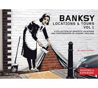Banksy Locations and Tours Volume 1: A Collection of Graffiti Locations and Photographs in London, England