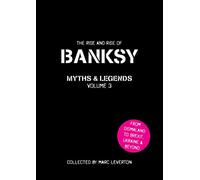 Banksy Myths & Legends 3 /anglais: The Rise and Rise of Banksy. Yet Another Collection of the Unbelievable and the Incredible (Banksy Myths and Legends)