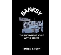 Banksy: The Anonymous Voice of The Street