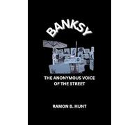 Banksy: The Anonymous Voice of The Street