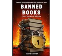 Banned Books Through History: The Shocking True Stories Behind the World's Most Forbidden Literature