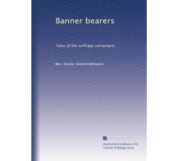 Banner bearers: Tales of the suffrage campaigns,