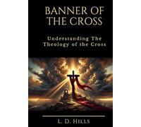BANNER OF THE CROSS: Understanding The Theology of the Cross