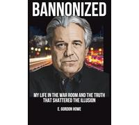 Bannonized: My Life in the War Room and the Truth That Shattered the Illusion