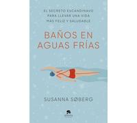 Baños en aguas frías: El secreto escandinavo para llevar una vida más feliz y saludable (Alienta)