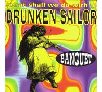Banquet - (What shall we do with a) drunken sailor
