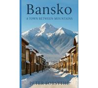 BANSKO: A TOWN BETWEEN MOUNTAINS (Travels by Peter Forsythe)