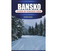 BANSKO Guida di viaggio 2026: Piste da sci, avventure in montagna e cose da fare nella località invernale della Bulgaria