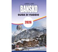 BANSKO Guida di viaggio 2026: Segreti delle stazioni sciistiche, avventure all'aperto, gite di un giorno e consigli di viaggio smart budget