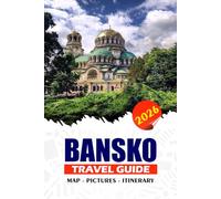 BANSKO TRAVEL GUIDE 2026: Explore Bulgaria’s Mountain Paradise with Insider Tips on Skiing, Culture, Cuisine, and Hidden Gems for Stress-Free Travel and Unforgettable Adventures in the Pirin Mountains