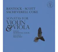Bantock, Scott, Sacheverell Coke : Sonates pour violon et alto. Marshall-Luck, Rickard.