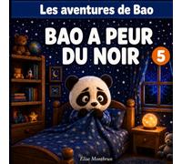 Bao a peur du noir: Une histoire douce pour apprivoiser la nuit avec courage et sérénité (Les aventures de Bao)