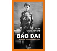 Bao Dai: Le dernier empereur du Viêt-nam