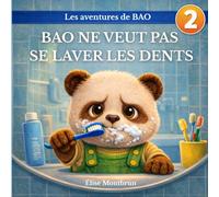 Bao ne veut pas se laver les dents: Une histoire douce pour aider les enfants à adopter la routine du brossage des dents (Les aventures de Bao)