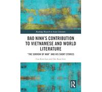 Bao Ninh's Contribution to Vietnamese and World Literature: "The Sorrow of War" and his Short Stories (Routledge Research on Asian Literature)