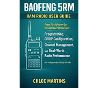 BAOFENG 5RM Ham Radio User Guide: From First Power-On to Confident Operation: Programming, CHIRP Configuration, Channel Management, and Real-World Radio Performance (The Practical Field Radio Series)