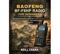 BAOFENG BF-F8HP RADIO FOR BEGINNERS: The Essential Guide to Off-Grid Communication, Emergency Readiness, and Uninterrupted Connectivity