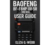 Baofeng BF-F8HP UV-5R (3rd Gen) User Guide: A Comprehensive Guide to Ham Radio Communication for Hiking, Boating, and Emergencies