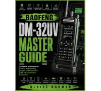 BAOFENG DM-32UV MASTER GUIDE: Essential Techniques for Setup, Programming, Digital Communication, and Advanced Radio Operation