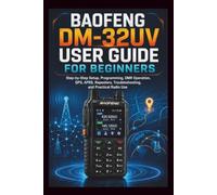 Baofeng DM-32UV User Guide for Beginners: Step-by-step setup, programming DMR operation, GPS, APRS, repeater, troubleshooting and practice radio use. (Start Smart User Guides)