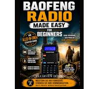 BAOFENG-RADIO EINFACH GEMACHT FÜR ANFÄNGER: Meistern Sie die Grundlagen mit diesem leicht verständlichen Guerilla-Leitfaden für umfassende ... gesetzlicher Bestimmungen für Enthusiasten.