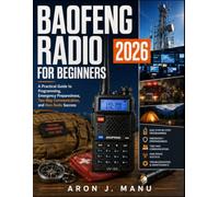 BAOFENG RADIO FOR BEGINNERS 2026: A Practical Guide to Programming, Emergency Preparedness, Two-Way Communication, and Ham Radio Success