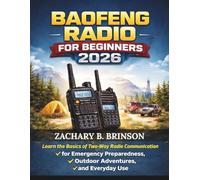 Baofeng Radio for Beginners 2026: Learn the Basics of Two-Way Radio Communication for Emergency Preparedness, Outdoor Adventures, and Everyday Use