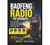 BAOFENG RADIO FOR BEGINNERS: A Practical Guide to Unboxing, Programming, and Using Your Handheld Radio for Emergencies and Everyday Life (Ryan's Product Guide Collection)