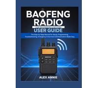 Baofeng Radio for Beginners & Beyond User Guide: The Step-by-Step Manual for Setup, Programming, Troubleshooting, Emergency & Survival Communication Made Easy