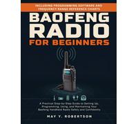 BAOFENG RADIO FOR BEGINNERS: The Complete Beginner's Guide to Setup, Programming, Operation, and Mastery of Your Baofeng Handheld Radio