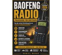 Baofeng Radio für Einsteiger: Der praktische Leitfaden für Einrichtung, Programmierung, Funkkommunikation, CHIRP-Software und den sicheren Einsatz des Baofeng UV-5R
