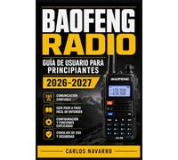 BAOFENG RADIO Guía de Usuario para Principiantes 2026-2027: Programación de Frecuencias, Configuración de Canales y Operación Segura para Nuevos Operadores de Aficionados