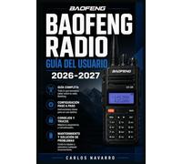 Baofeng Radio Guía del Usuario 2026-2027: Programación, Frecuencias y Comunicación para Principiantes, Aficionados y Operadores de Emergencia