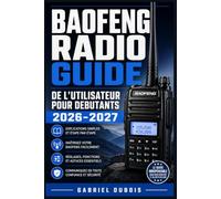 BAOFENG RADIO GUIDE DE L'UTILISATEUR POUR DEBUTANTS 2026-2027: Maitrisez Votre Emetteur-Recepteur : Configuration, Programmation, Frequences et Fonctions Essentielles Expliquees Pas a Pas