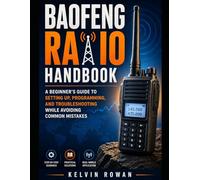 Baofeng Radio Handbook: A Beginner’s Guide to Setting Up, Programming, and Troubleshooting While Avoiding Common Mistakes