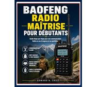 BAOFENG RADIO : MAÎTRISE POUR DÉBUTANTS: Guide étape par étape pour une communication fiable en cas d'urgence et au quotidien: 14 (Edward N. Crist User Guide (Translations))
