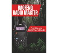Baofeng Radio Master: The Guerrilla's Guide and Survival Manual for Beginners