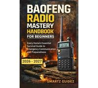 BAOFENG RADIO MASTERY HANDBOOK FOR BEGINNERS: Every Home’s Essential Survival Guide to Emergency Communication and Preparedness