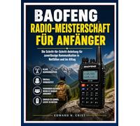 BAOFENG RADIO-MEISTERSCHAFT FÜR ANFÄNGER: Die Schritt-für-Schritt-Anleitung für zuverlässige Kommunikation in Notfällen und im Alltag (Edward N. Crist User Guide (Translations))