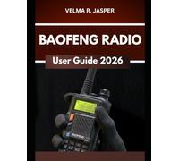Baofeng Radio User Guide 2026: A Step by Step Manual to Master Settings and Channels with Expert Tips and Tricks for Beginners and Seniors