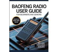 Baofeng Radio User Guide for Beginners and Seniors: The Ultimate Step-by-Step Handbook to Confidently Operate, Customize, and Maximize Your Two-Way ... Safety, Adventure, and Emergency Preparedness