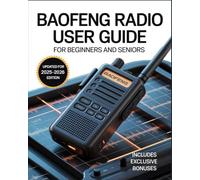 Baofeng Radio User Guide for Beginners and Seniors: The Ultimate Step-by-Step Handbook to Confidently Operate, Customize, and Maximize Your Two-Way ... Safety, Adventure, and Emergency Preparedness