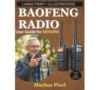 BAOFENG RADIO USER GUIDE FOR SENIORS: Simple Step-by-Step Instructions with Illustrations to Set-up, Program Channels, Use Frequencies, and Master ... (DIGITAL LIFE SKILLS for SENIORS SERIES)