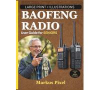 BAOFENG RADIO USER GUIDE FOR SENIORS: Simple Step-by-Step Instructions with Illustrations to Set-up, Program Channels, Use Frequencies, and Master ... (DIGITAL LIFE SKILLS for SENIORS SERIES)