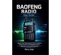 BAOFENG RADIO User Guide: Step-by-Step Programming, FCC Rules, Emergency Communication, and Troubleshooting for Beginners and Licensed Operators