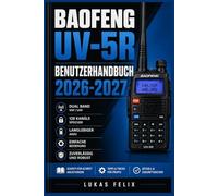 BAOFENG UV-5R BENUTZERHANDBUCH 2026-2027: Eine einfache und strukturierte Vorgehensweise für leichtes Lernen und praktische Anwendung
