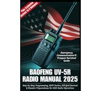 BAOFENG UV-5R RADIO MANUAL 2025 - Emergency Communication & Prepper Survival Guide: Step-by-Step Programming, SHTF Tactics, Off-Grid Survival & Disaster Preparedness for HAM Radio Operations