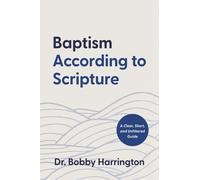 Baptism According to Scripture: A Clear, Short, and Unfiltered Guide